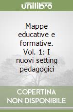 Mappe educative e formative. Vol. 1: I nuovi setting pedagogici libro