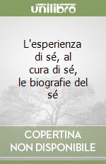 L'esperienza di sé, al cura di sé, le biografie del sé