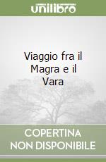 Viaggio fra il Magra e il Vara libro