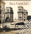 Era Palermo. Immagini e collezionismo libro di Mirisola Vincenzo