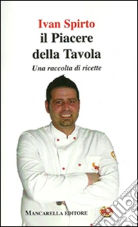 Il piacere della tavola. Una raccolta di ricette libro