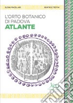 L'Orto botanico di Padova. Atlante. Ediz. illustrata libro