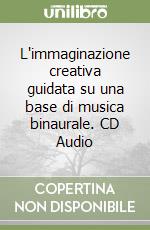 L'immaginazione creativa guidata su una base di musica binaurale. CD Audio