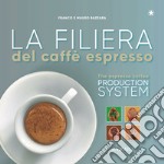 La filiera del caffè espresso. Ediz. italiana e inglese