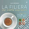 La filiera del caffè espresso. Ediz. italiana e inglese libro di Bazzara Mauro Bazzara Franco