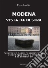 Modena vista da destra. Sessant'anni a Modena, tra racconti di vita, aneddoti, sport, vittorie e sconfitte di un modenese doc libro