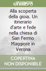 Alla scoperta della gioia. Un itinerario d'arte e fede nella chiesa di San Fermo Maggiore in Verona libro