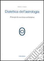 Dialettica dell'astrologia. Principi di coscienza archetipica