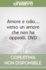 Amore e odio... verso un amore che non ha opposti. DVD libro