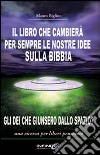 Il libro che cambierà per sempre le nostre idee sulla Bibbia. Gli dei che giunsero dallo spazio? Una ricerca per liberi pensatori libro