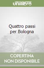 Quattro passi per Bologna libro