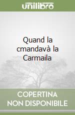 Quand la cmandavà la Carmaila libro