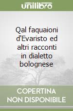 Qal faquaioni d'Evaristo ed altri racconti in dialetto bolognese libro