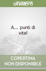 A... punti di vita! libro