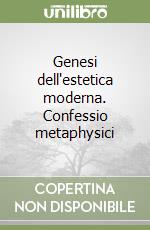 Genesi dell'estetica moderna. Confessio metaphysici libro