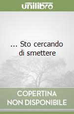 ... Sto cercando di smettere libro