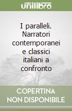 I paralleli. Narratori contemporanei e classici italiani a confronto libro