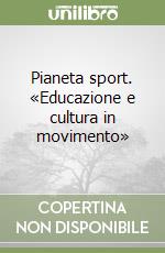 Pianeta sport. «Educazione e cultura in movimento»