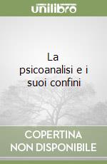 La psicoanalisi e i suoi confini libro