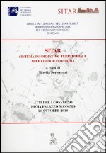 Sitar-sistema informativo territoriale archeologico di Roma. Atti del Convegno (Roma, 26 ottobre 2010) libro