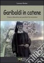 Garibaldi in catene. Tracce educative per genitori in cammino libro