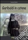 Garibaldi in catene. Tracce educative per genitori in cammino libro di Braina Lorenzo