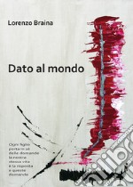 Dato al mondo libro