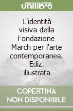 L'identità visiva della Fondazione March per l'arte contemporanea. Ediz. illustrata