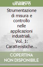 Strumentazione di misura e controllo nelle applicazioni industriali. Vol. 1: Caratteristiche generali sensori e trasduttori libro