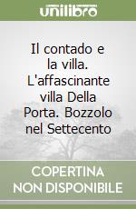 Il contado e la villa. L'affascinante villa Della Porta. Bozzolo nel Settecento libro