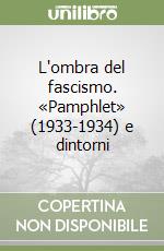 L'ombra del fascismo. «Pamphlet» (1933-1934) e dintorni