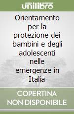 Orientamento per la protezione dei bambini e degli adolescenti nelle emergenze in Italia