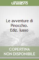 Le avventure di Pinocchio. Ediz. lusso libro