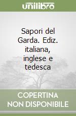 Sapori del Garda. Ediz. italiana, inglese e tedesca libro