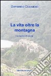 La vita oltre la montagna. Ricordi e attività di Roghudi prima della diaspora libro