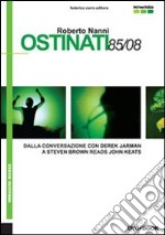 Ostinati 85/08. Dalla conversazione con Derek Jarman a Steven Brown reads John Keats. Ediz. italiana e inglese. Con DVD libro