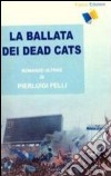 La ballata dei Dead Cats libro di Felli P. Luigi