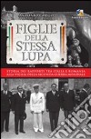 Figlie della stessa lupa. Storia dei rapporti tra Italia e Romania alla viglia della seconda guerra mondiale libro di Grego Antonio