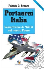 Portaerei Italia. Sessant'anni di NATO nel nostro paese libro