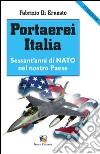 Portaerei Italia. Sessant'anni di NATO nel nostro paese libro