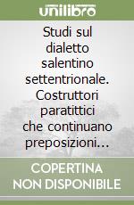 Studi sul dialetto salentino settentrionale. Costruttori paratittici che continuano preposizioni latine unite con la congiunzione