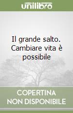 Il grande salto. Cambiare vita è possibile libro