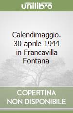 Calendimaggio. 30 aprile 1944 in Francavilla Fontana