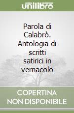 Parola di Calabrò. Antologia di scritti satirici in vernacolo libro