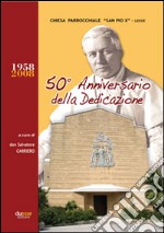 Chiesa parrocchiale S. Pio X Lecce. 50º anniversario della dedicazione