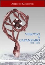 Vescovi a Catanzaro (1792-1851) libro