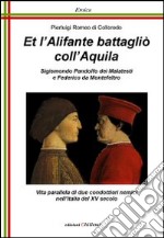 Et l'alifante battaglio coll'aquila. Sigismondo Pandolfo dei Malatesti e Federico da Montefeltro libro