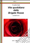 Vita quotidiana delle Brigate Rosse libro