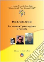 Don Ercole Artoni. Lo «scomodo» prete reggiano si racconta