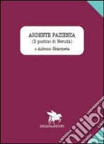 Ardente pazienza (Il postino di Neruda) libro